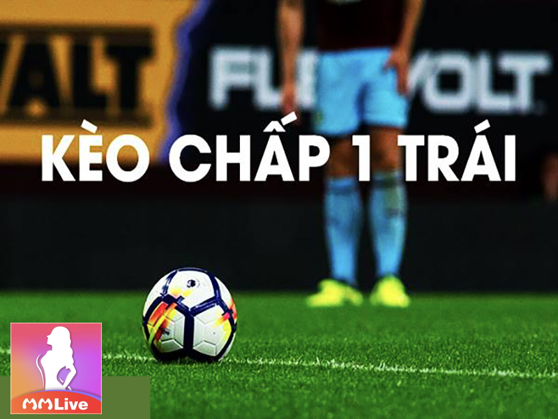  lưu ý kèo chấp 1 trái