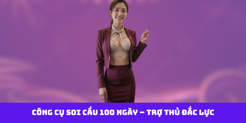 Công cụ soi cầu 100 ngày – trợ thủ đắc lực